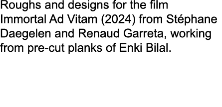 Roughs and designs for the film Immortal Ad Vitam (2024) from St phane Daegelen and Renaud Garreta, working from pre ...