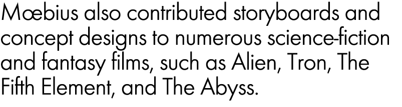 M bius also contributed storyboards and concept designs to numerous science fiction and fantasy films, such as Alien,...
