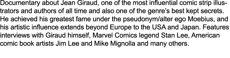 Documentary about Jean Giraud, one of the most influential comic strip illustrators and authors of all time and also ...