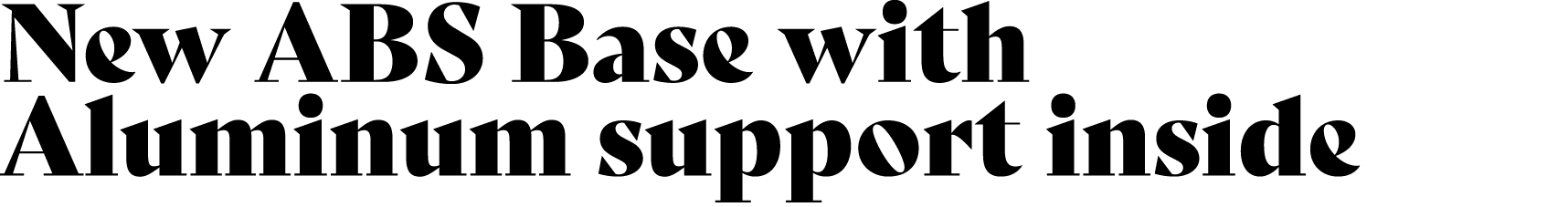 New ABS Base with Aluminum support inside